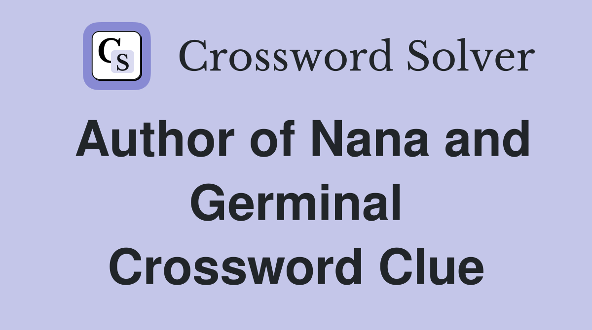 Author of Nana and Germinal Crossword Clue