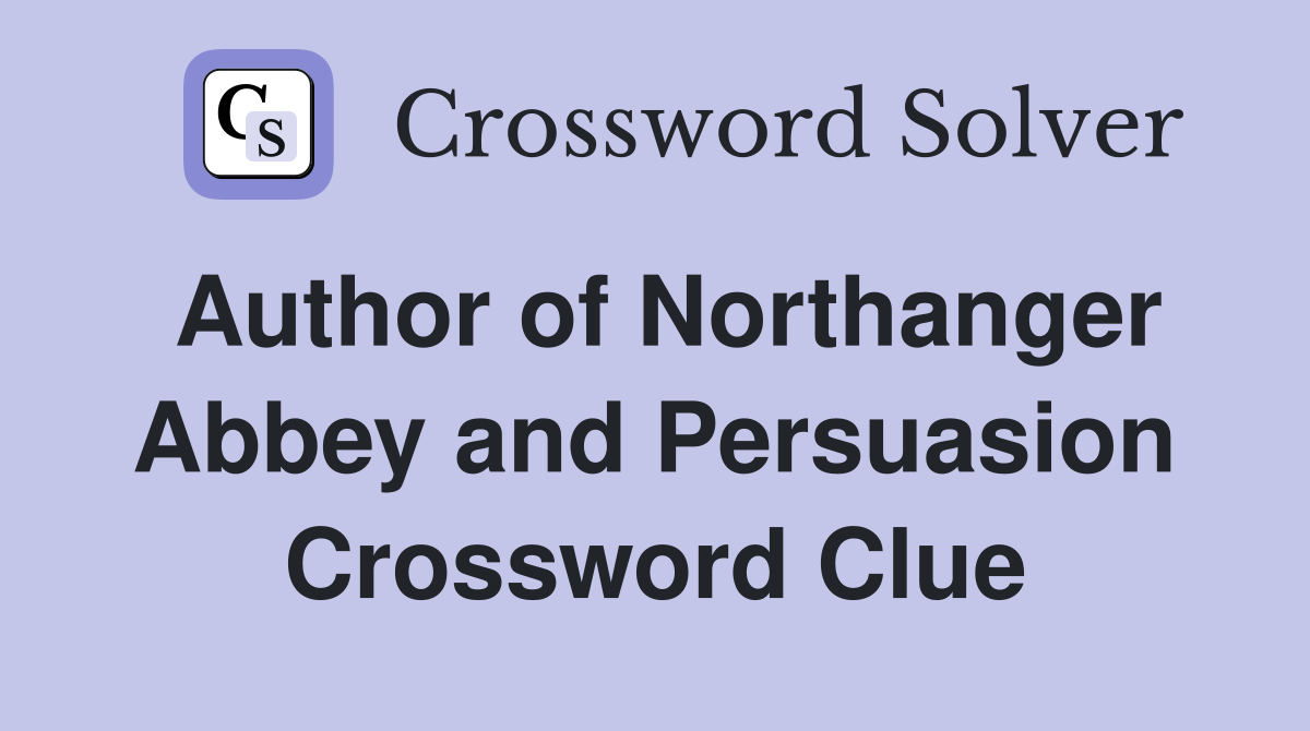 Author of Northanger Abbey and Persuasion Crossword Clue