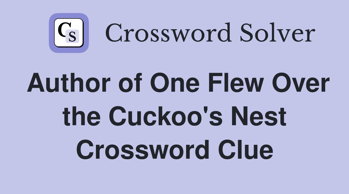 Author of One Flew Over the Cuckoo's Nest Crossword Clue