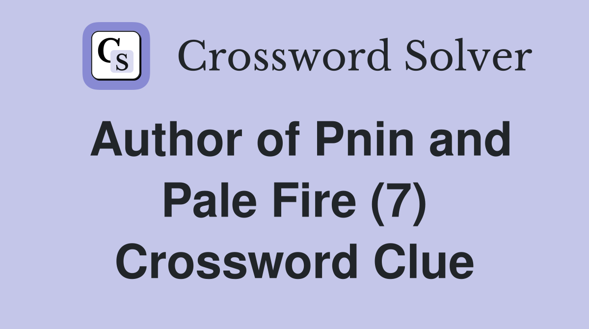Author of Pnin and Pale Fire (7) Crossword Clue