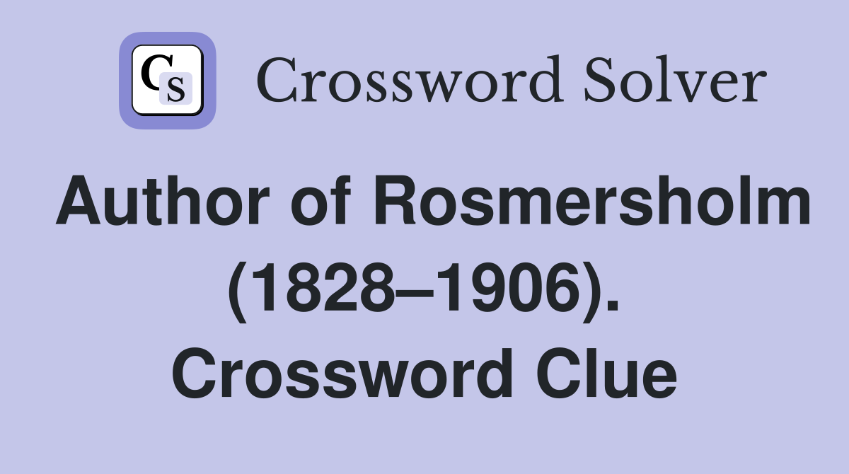 Author of Rosmersholm (1828–1906). Crossword Clue