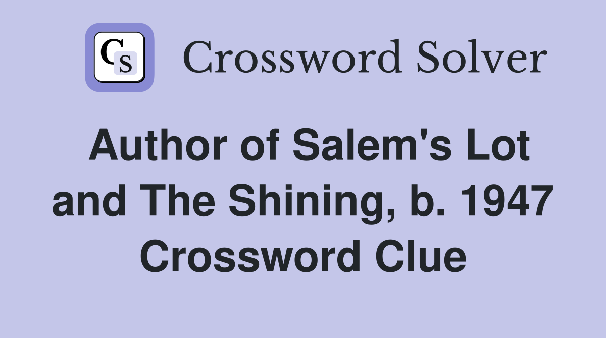 Author of Salem's Lot and The Shining, b. 1947 Crossword Clue