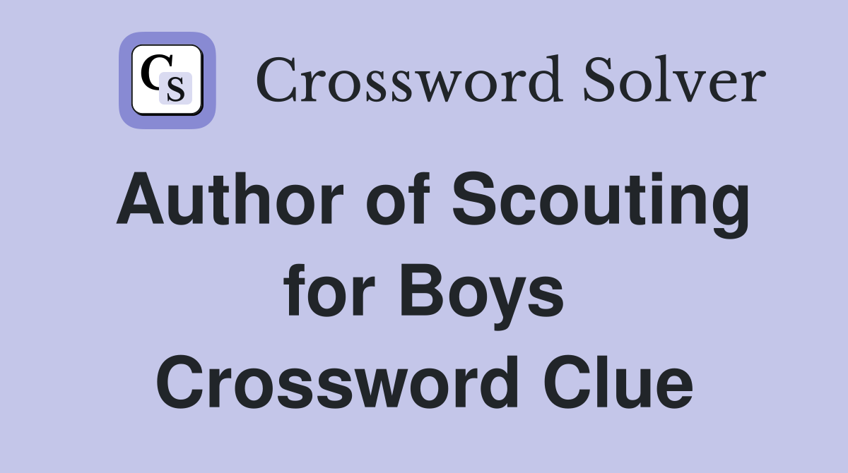 Author of Scouting for Boys Crossword Clue