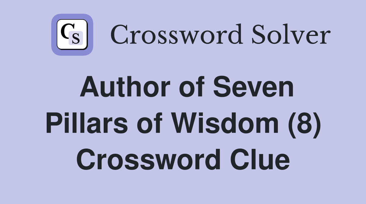 Author of Seven Pillars of Wisdom (8) Crossword Clue