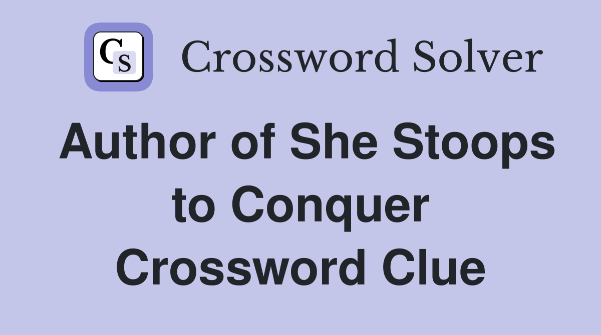 Author of She Stoops to Conquer Crossword Clue