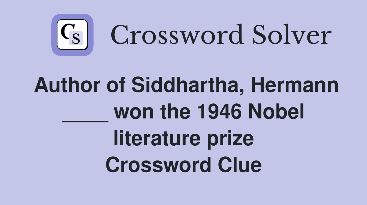 Author of Siddhartha, Hermann ____ won the 1946 Nobel literature prize Crossword Clue