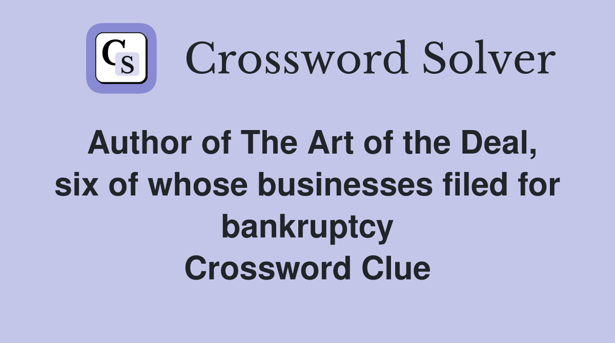 Author of The Art of the Deal, six of whose businesses filed for bankruptcy Crossword Clue