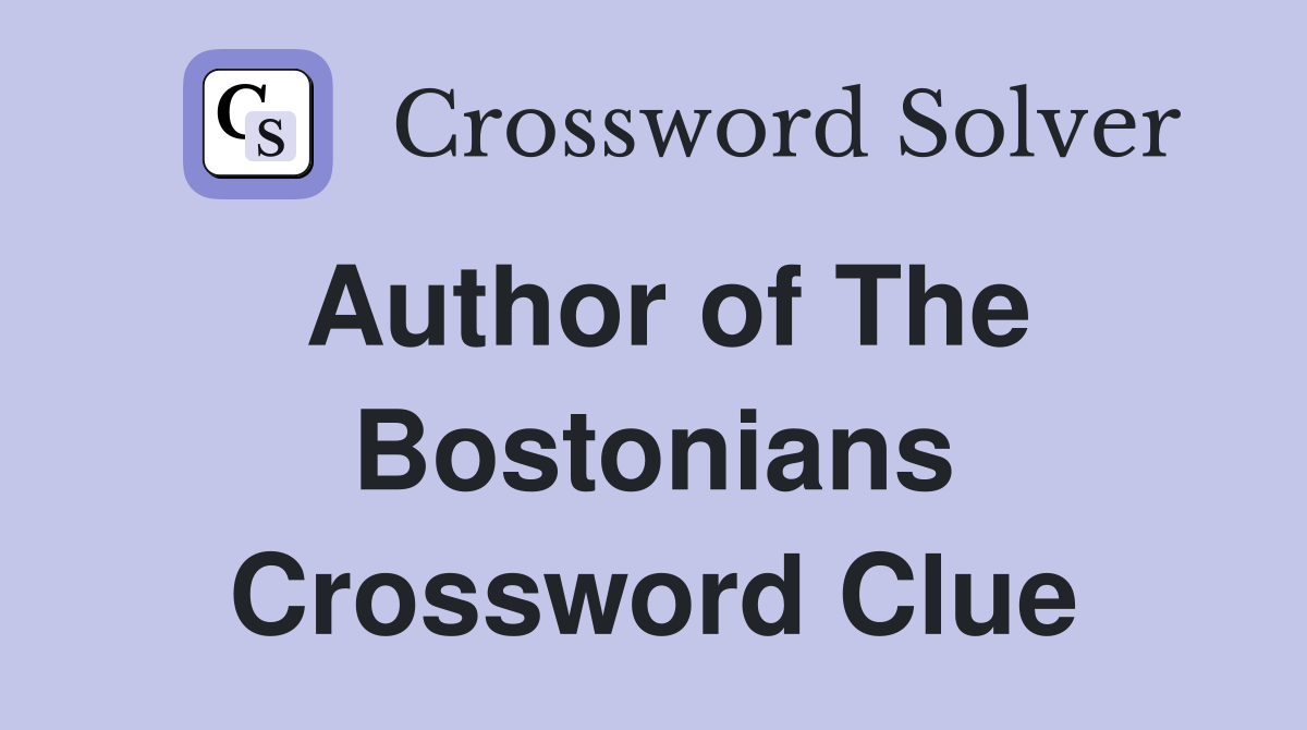 Author of The Bostonians Crossword Clue