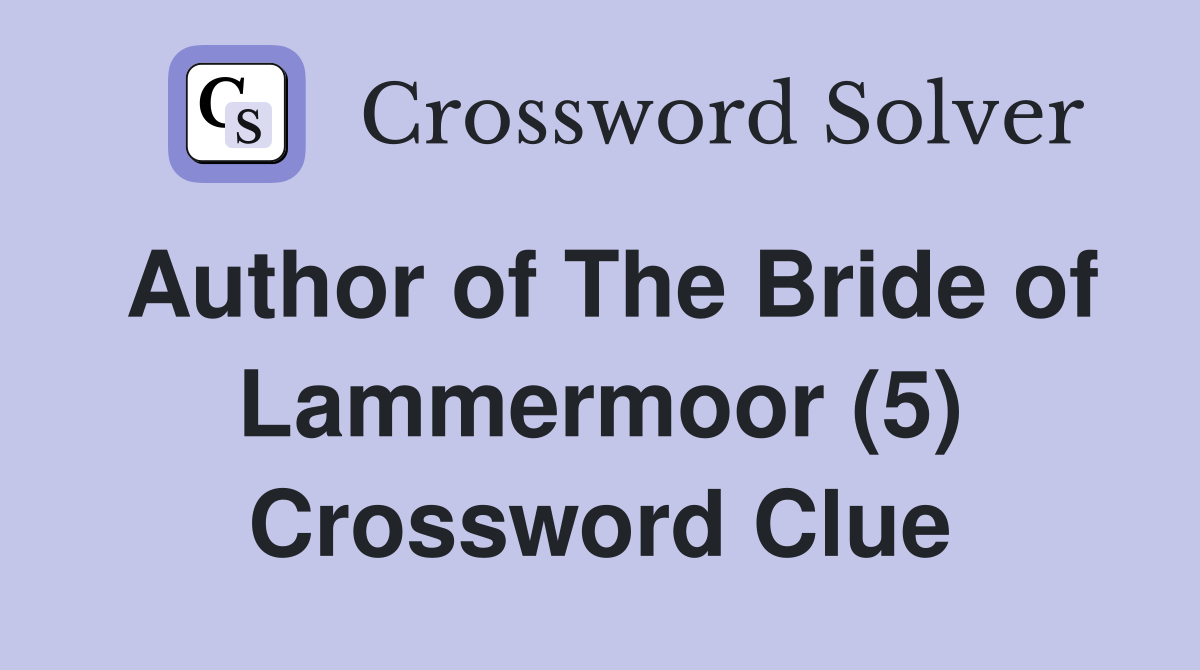 Author of The Bride of Lammermoor (5) Crossword Clue