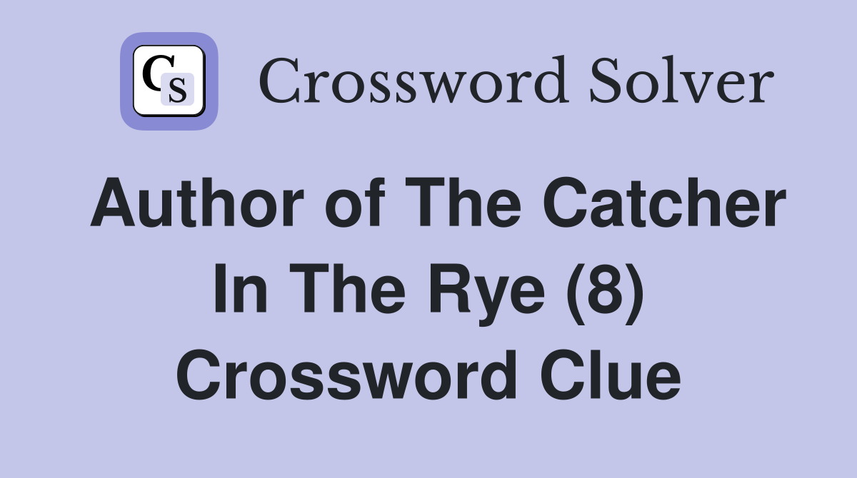 Author of The Catcher In The Rye (8) Crossword Clue