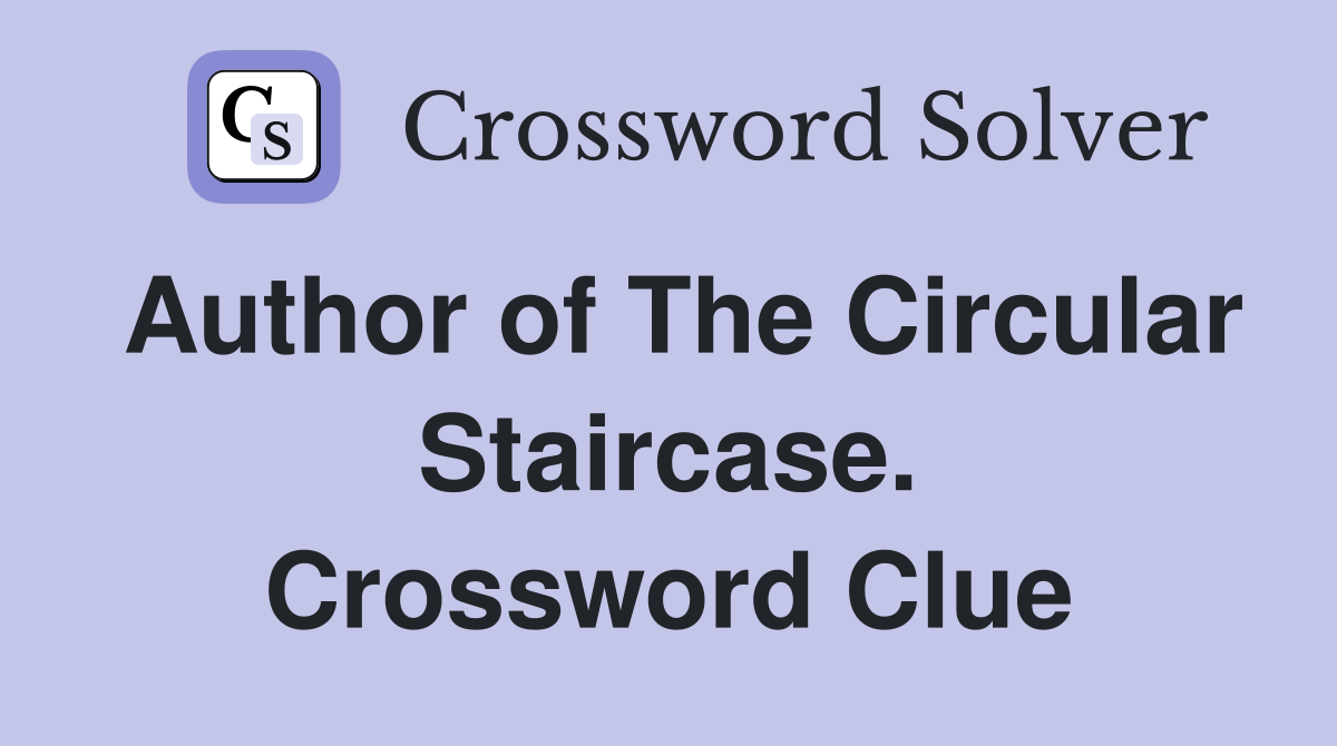 Author of The Circular Staircase. Crossword Clue