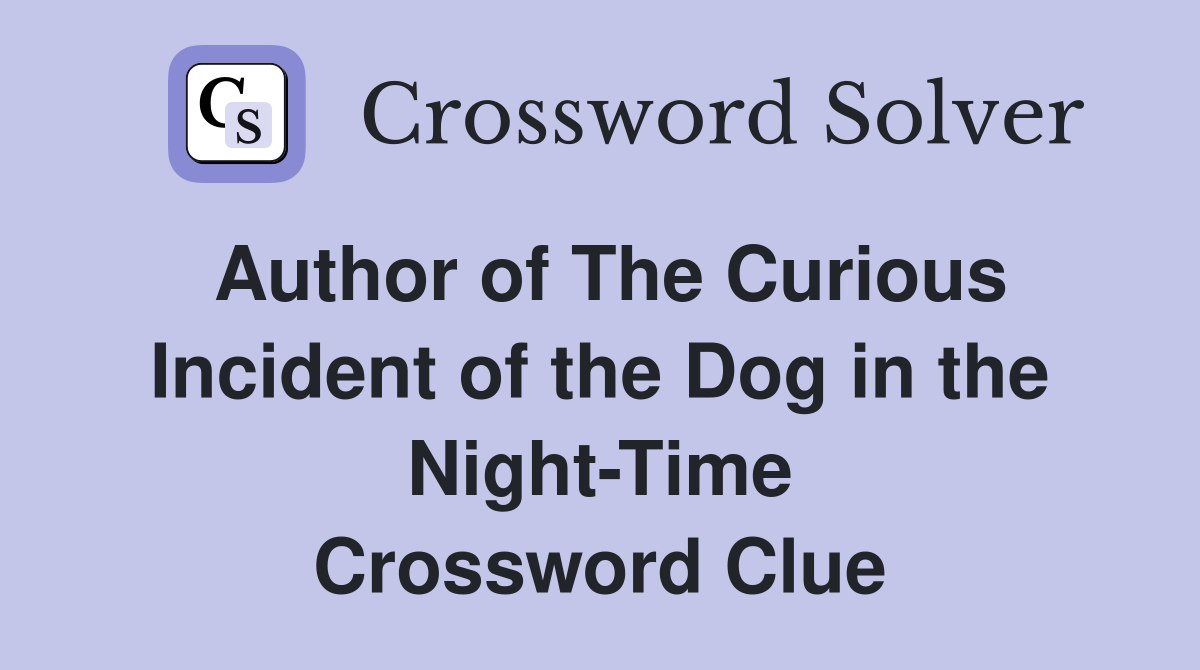 Author of The Curious Incident of the Dog in the Night-Time Crossword Clue
