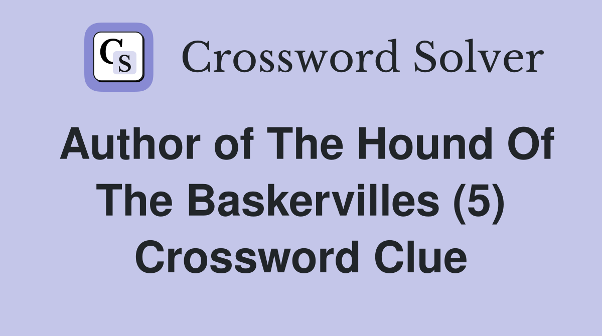 Author of The Hound Of The Baskervilles (5) Crossword Clue