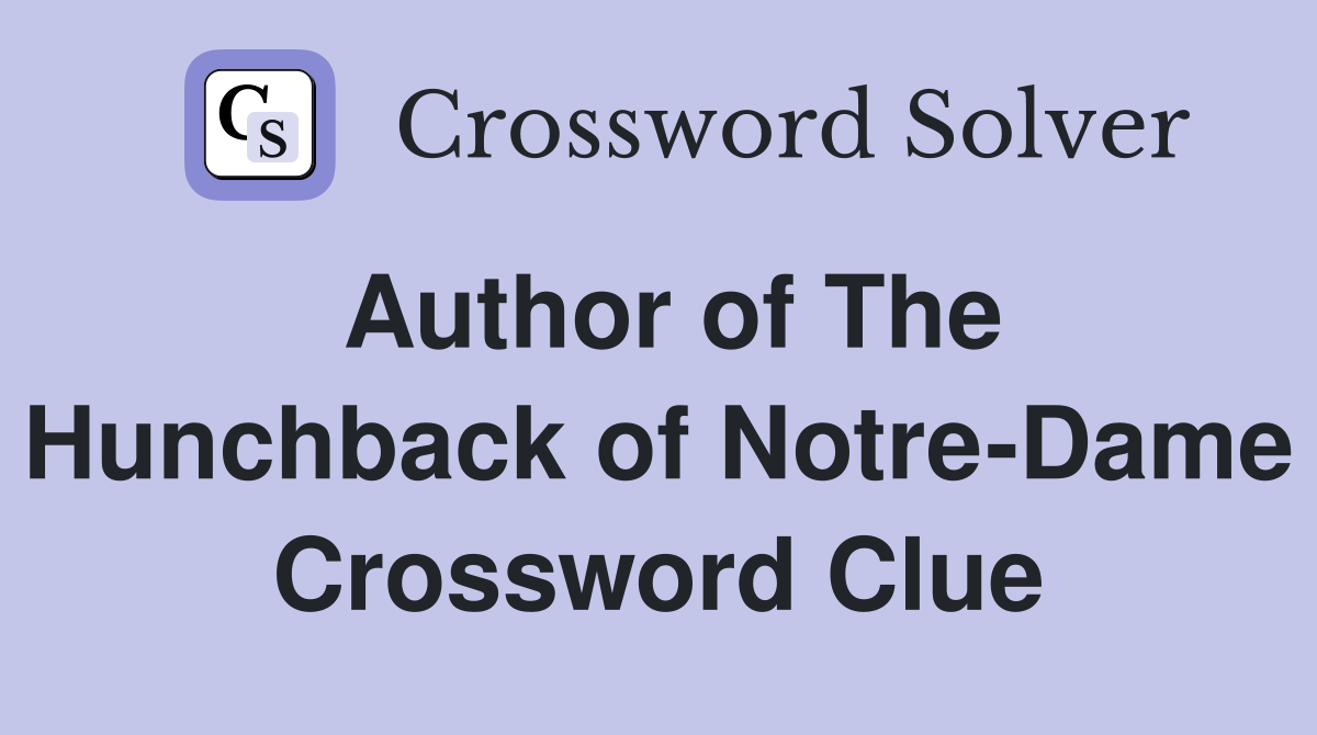 Author of The Hunchback of Notre-Dame Crossword Clue