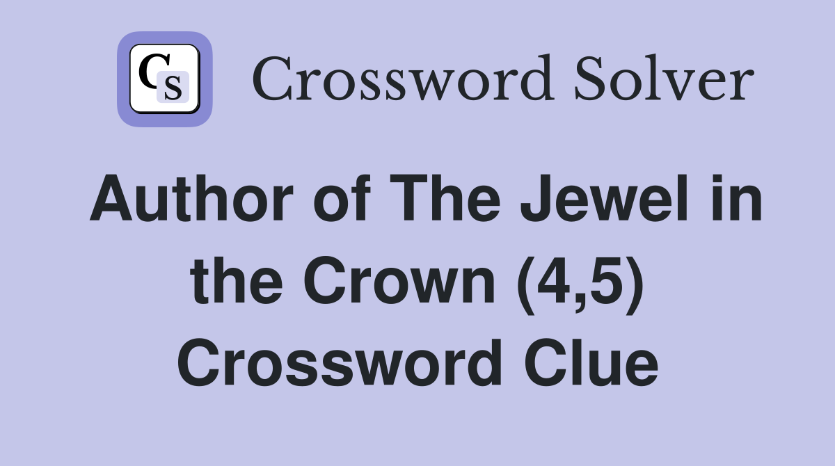 Author of The Jewel in the Crown (4,5) Crossword Clue