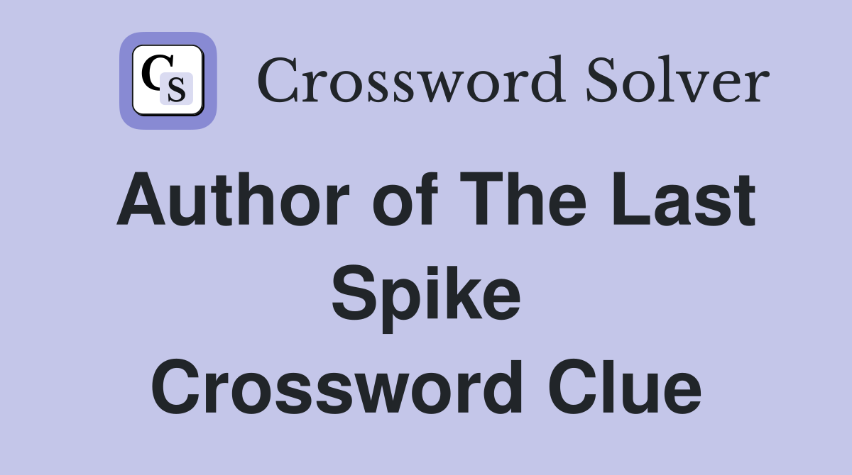 Author of The Last Spike Crossword Clue