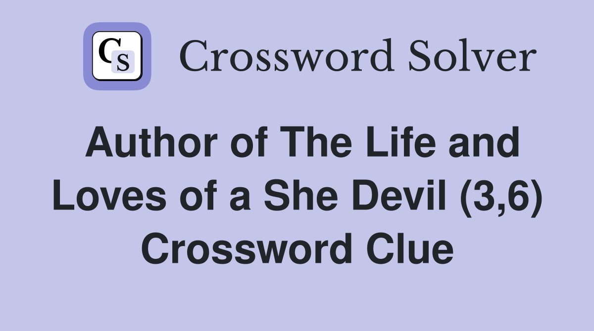Author of The Life and Loves of a She Devil (3,6) Crossword Clue