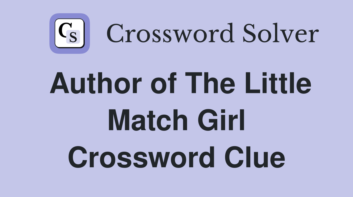 Author of The Little Match Girl Crossword Clue