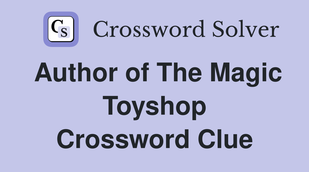 Author of The Magic Toyshop Crossword Clue