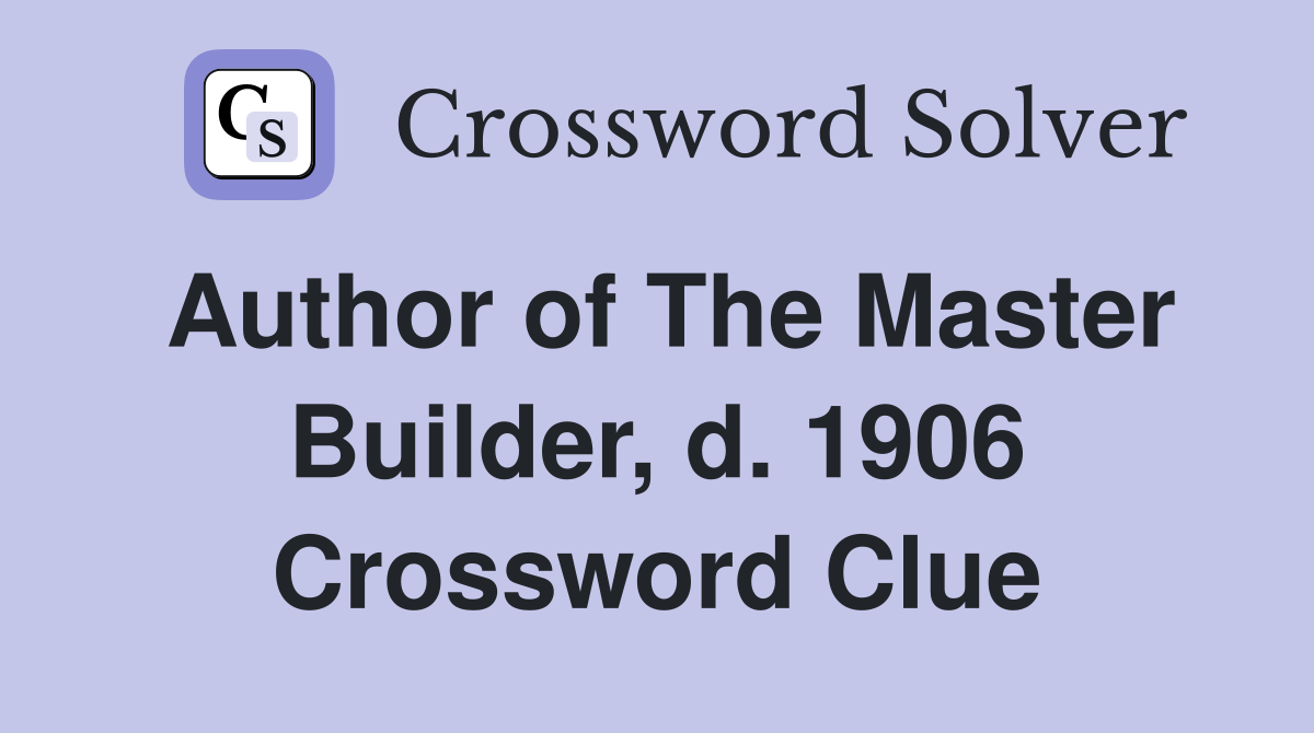 Author of The Master Builder, d. 1906 Crossword Clue