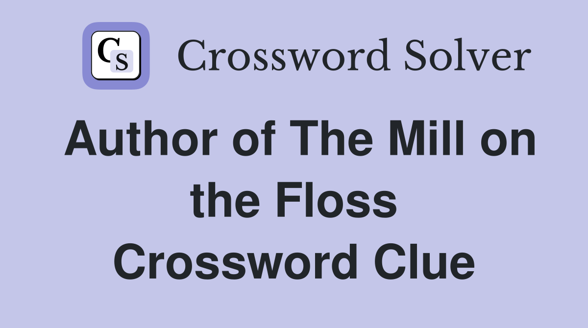 Author of The Mill on the Floss Crossword Clue