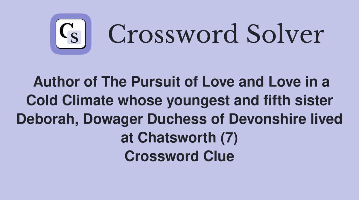 Author of The Pursuit of Love and Love in a Cold Climate whose youngest and fifth sister Deborah, Dowager Duchess of Devonshire lived at Chatsworth (7) Crossword Clue