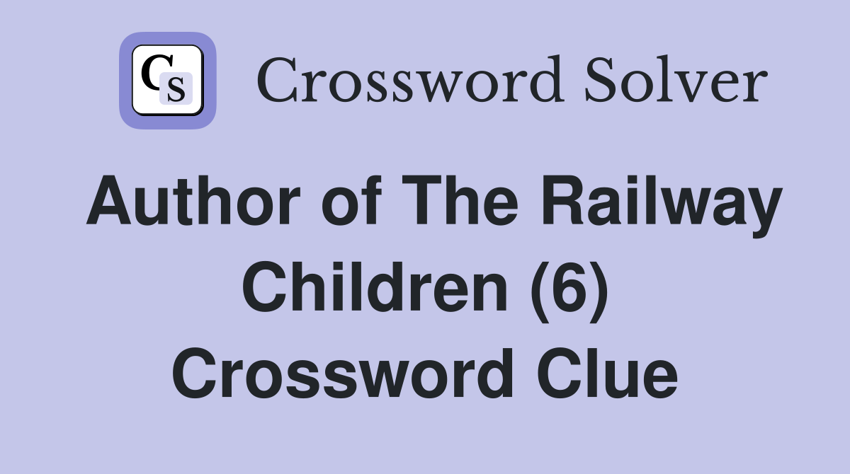 Author of The Railway Children (6) Crossword Clue