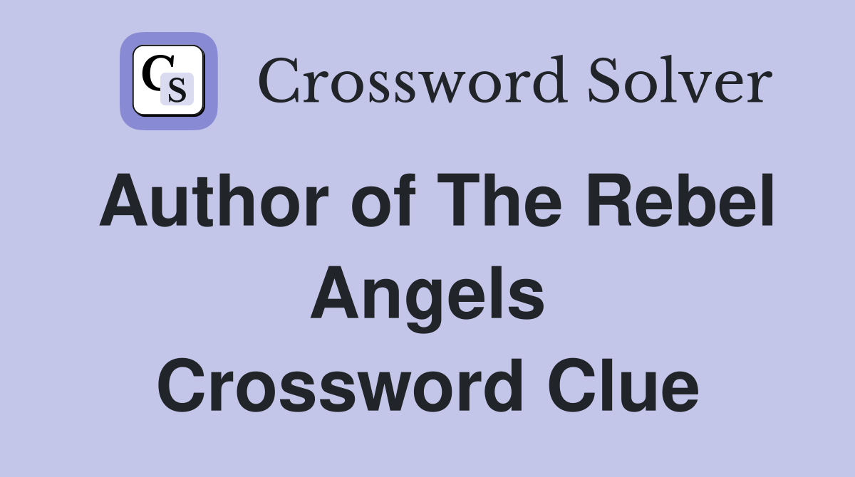 Author of The Rebel Angels Crossword Clue
