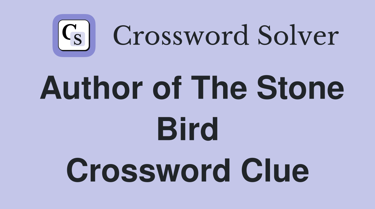 Author of The Stone Bird Crossword Clue