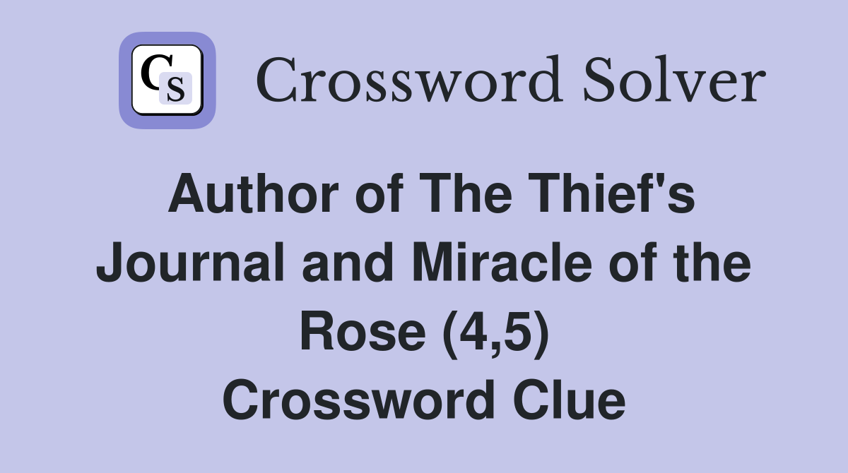 Author of The Thief's Journal and Miracle of the Rose (4,5) Crossword Clue