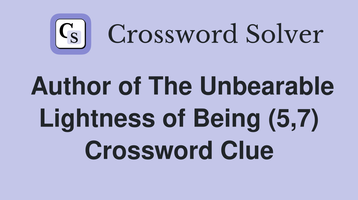 Author of The Unbearable Lightness of Being (5,7) Crossword Clue
