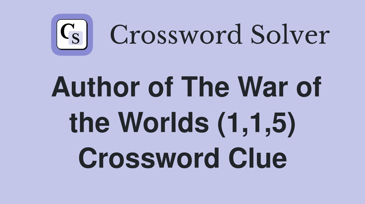 Author of The War of the Worlds (1,1,5) Crossword Clue