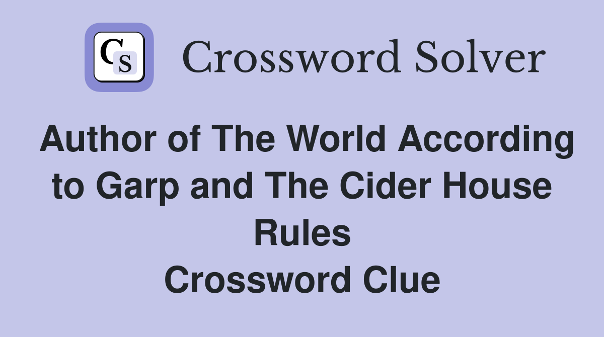 Author of The World According to Garp and The Cider House Rules Crossword Clue