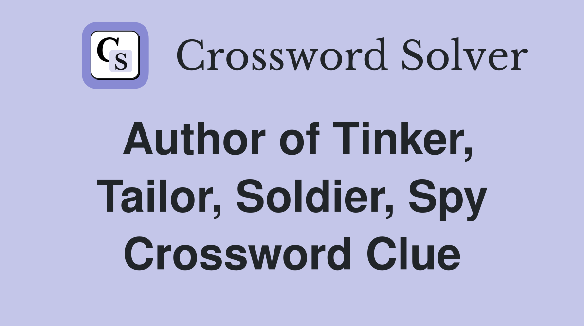 Author of Tinker, Tailor, Soldier, Spy Crossword Clue