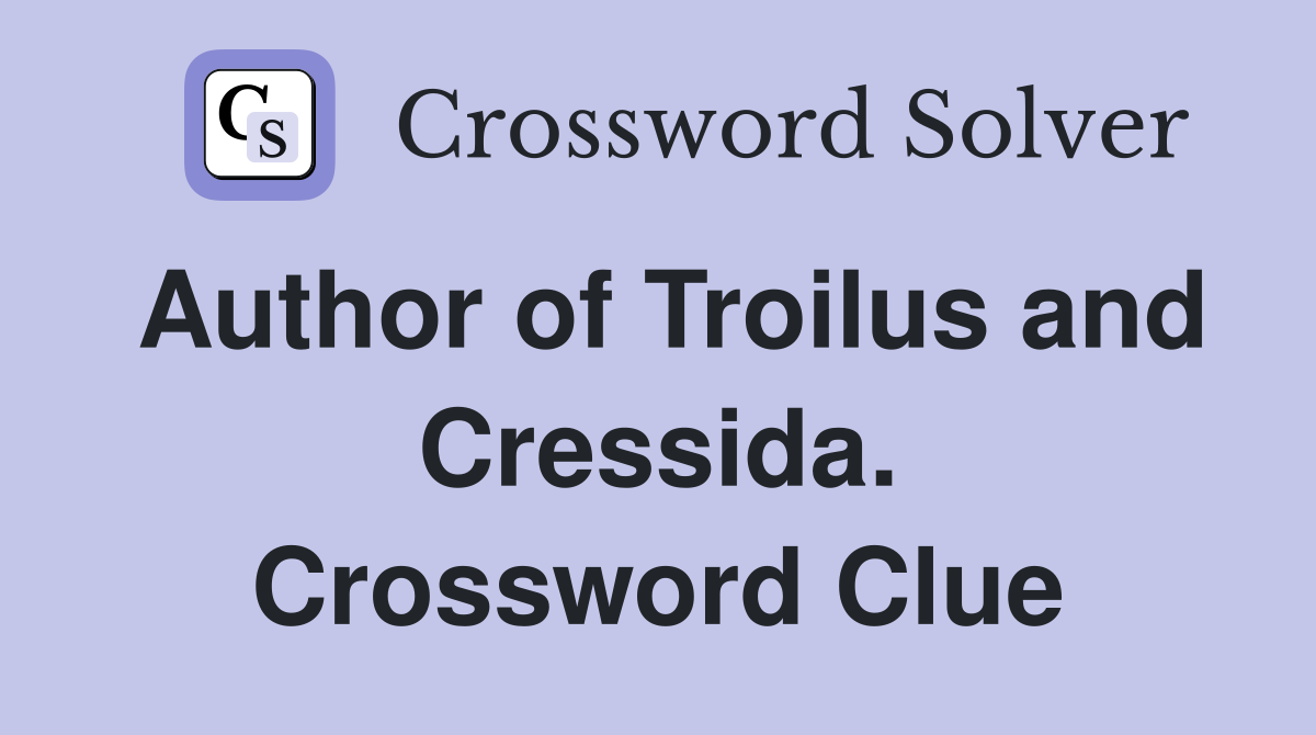 Author of Troilus and Cressida. Crossword Clue