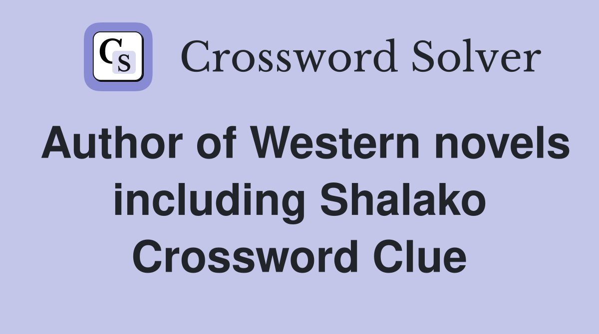 Author of Western novels including Shalako Crossword Clue