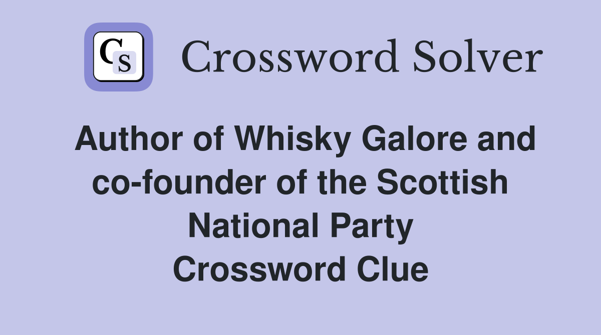 Author of Whisky Galore and co-founder of the Scottish National Party Crossword Clue