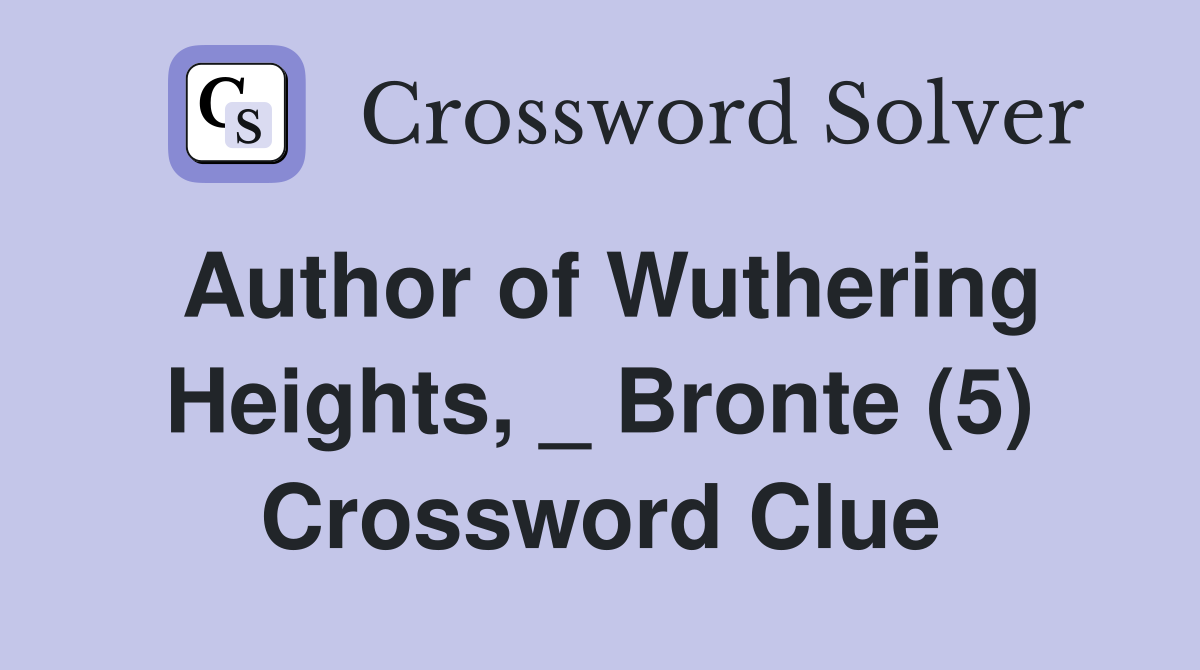 Author of Wuthering Heights, _ Bronte (5) Crossword Clue
