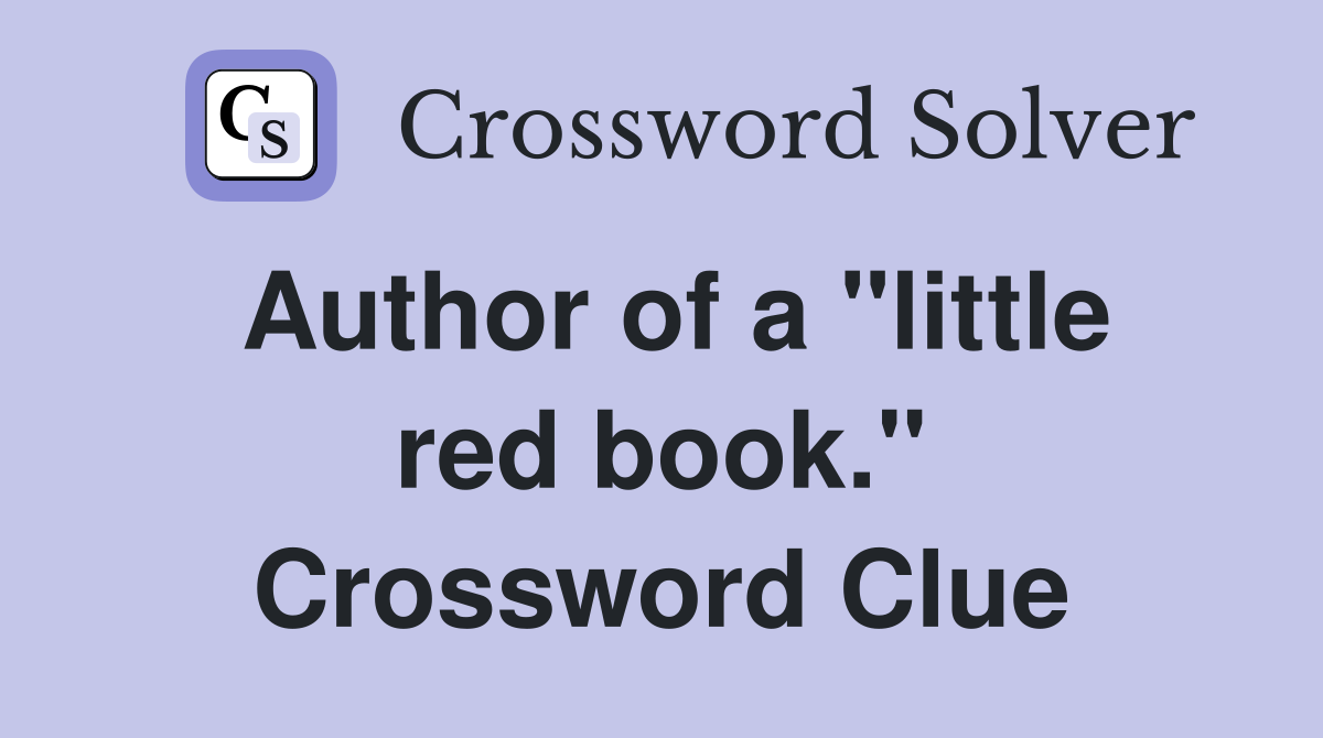 Author of a "little red book." Crossword Clue