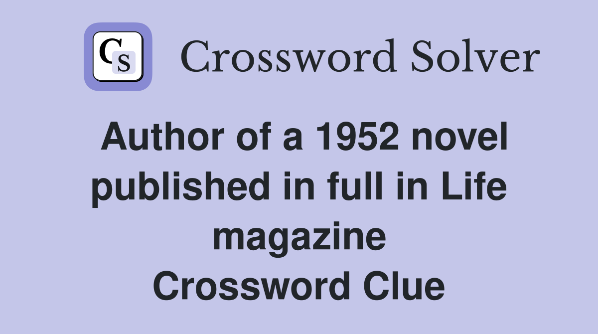 Author of a 1952 novel published in full in Life magazine Crossword Clue