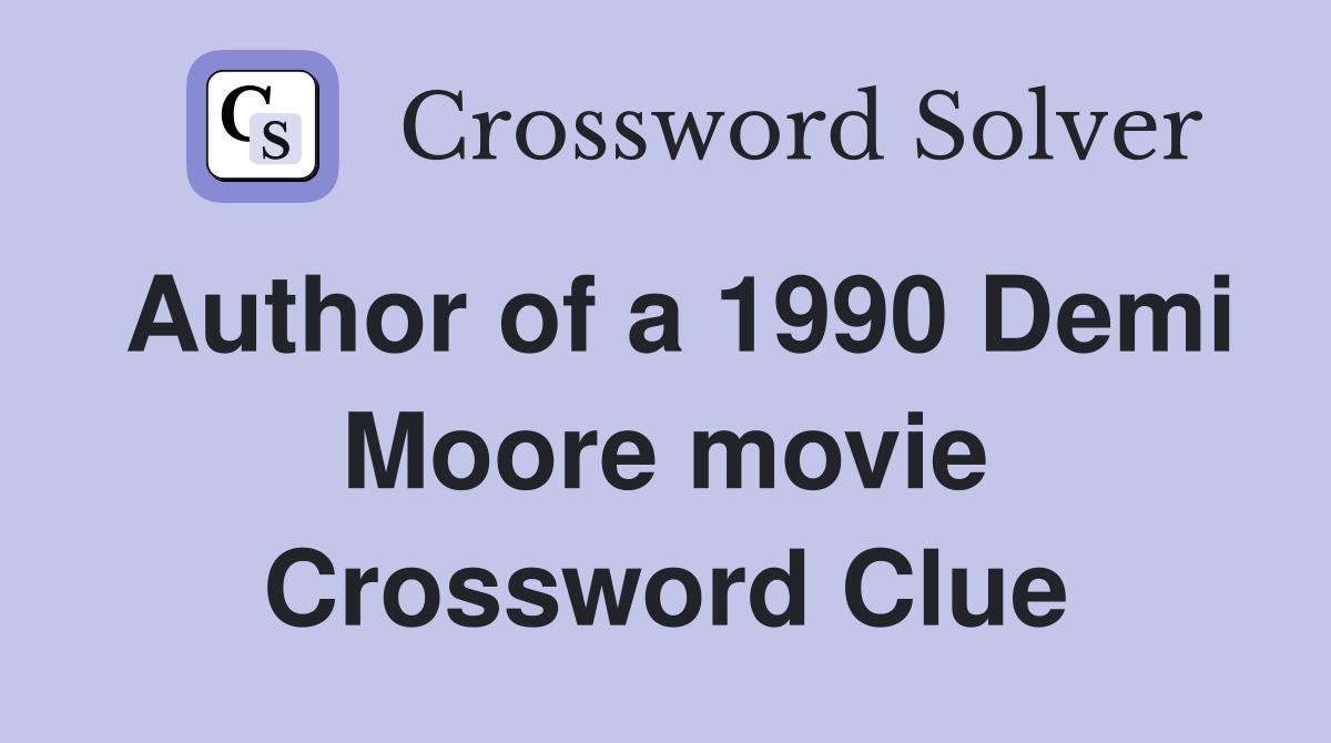 Author of a 1990 Demi Moore movie Crossword Clue