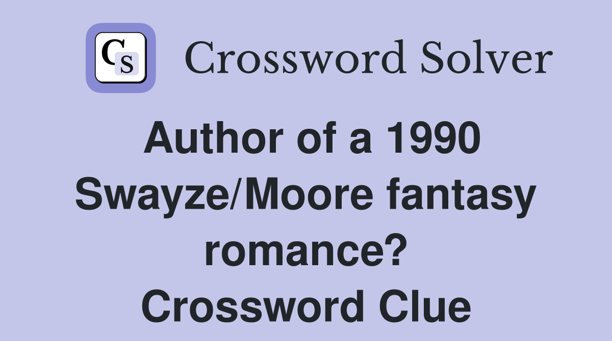 Author of a 1990 Swayze/Moore fantasy romance? Crossword Clue