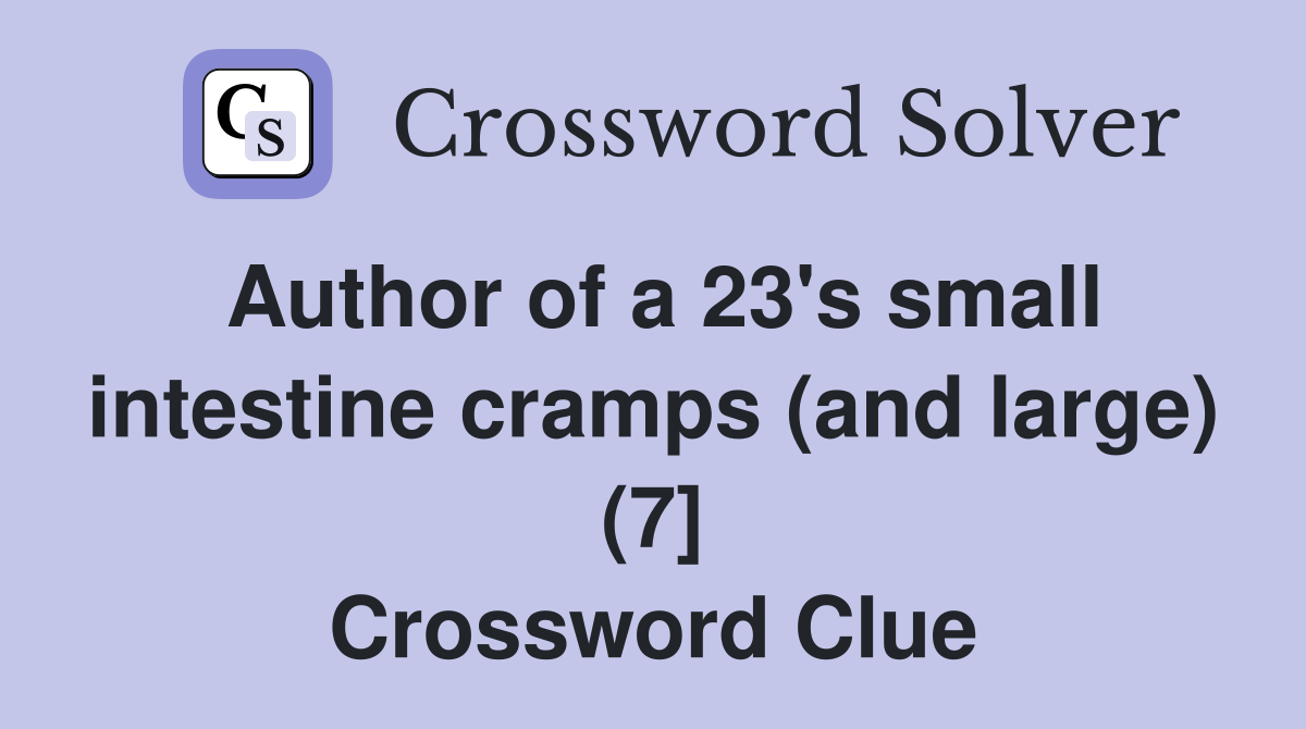 Author of a 23's small intestine cramps (and large) (7] Crossword Clue