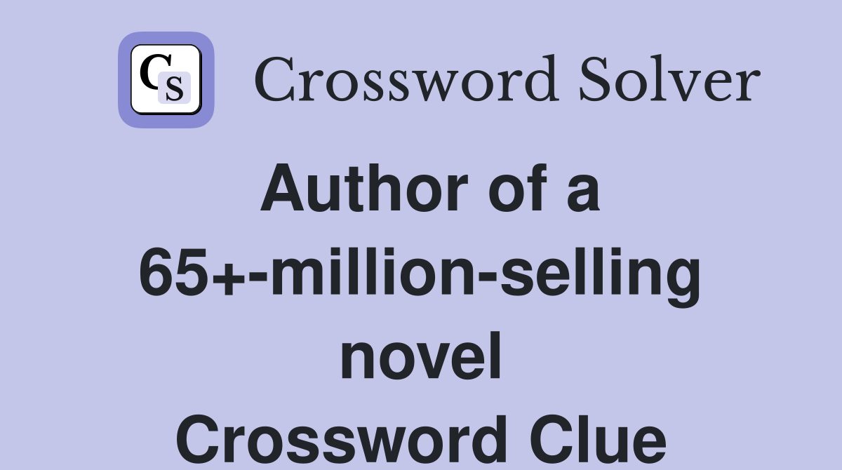 Author of a 65+-million-selling novel Crossword Clue