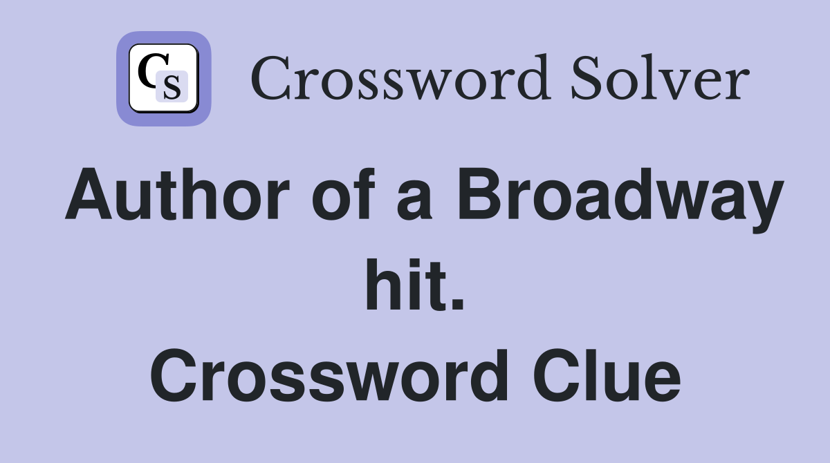 Author of a Broadway hit. Crossword Clue