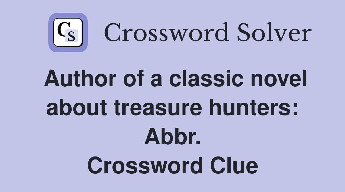 Author of a classic novel about treasure hunters: Abbr. Crossword Clue