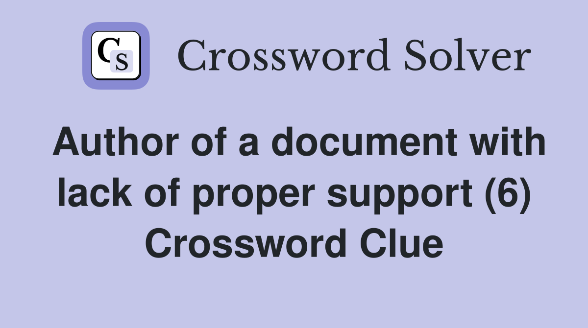 Author of a document with lack of proper support (6) Crossword Clue