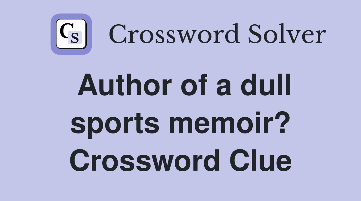 Author of a dull sports memoir? Crossword Clue