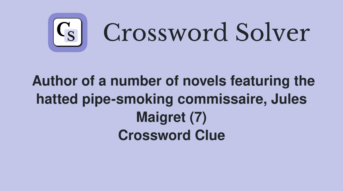 Author of a number of novels featuring the hatted pipe-smoking commissaire, Jules Maigret (7) Crossword Clue