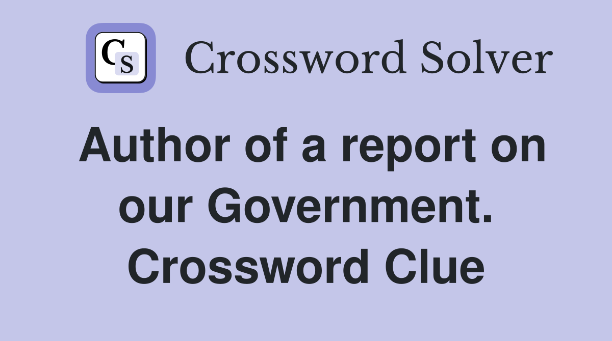 Author of a report on our Government. Crossword Clue